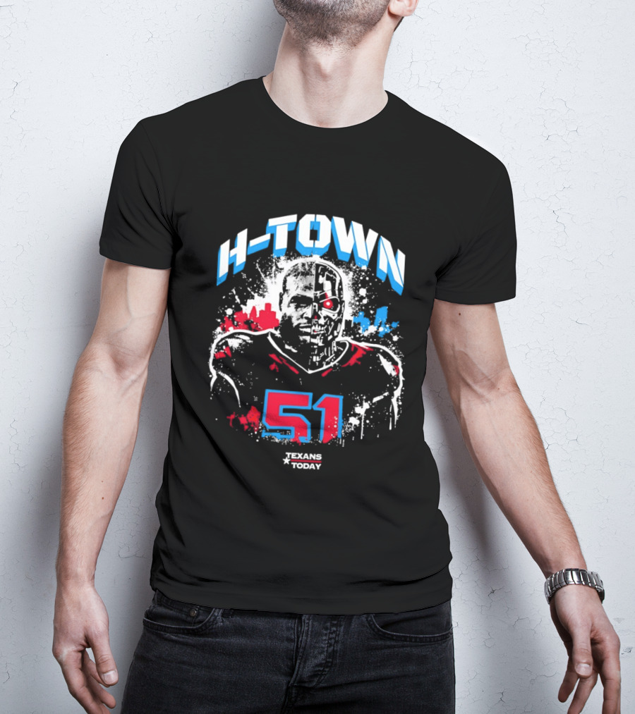 H Town Robo Killer 51 Texans Today Houston T-Shirt