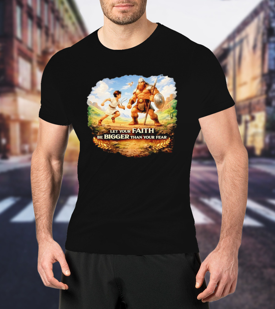 David And Goliath Let Your Faith Be Bigger Than Your Fear Christian Message T-Shirt