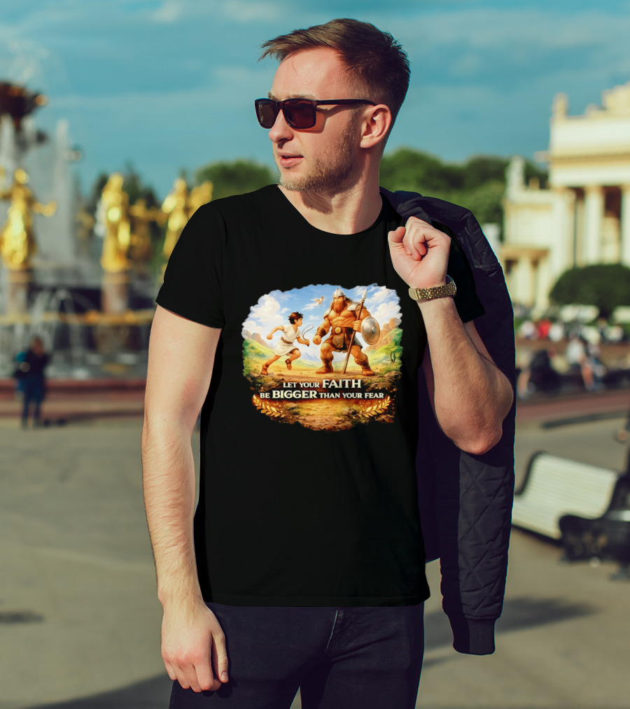 David And Goliath Let Your Faith Be Bigger Than Your Fear Christian Message T-Shirt