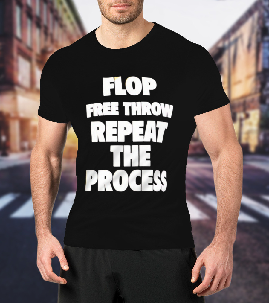 Flop Free Throw Repeat The Process Basketball Humor T-Shirt