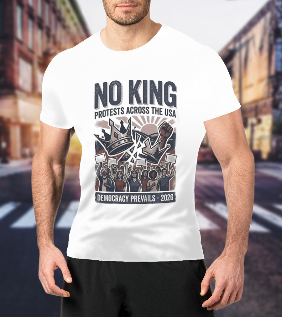 NO KING Protests Across The USA Democracy Prevails 2026 T-Shirt