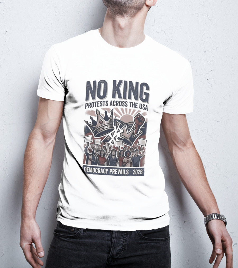 NO KING Protests Across The USA Democracy Prevails 2026 T-Shirt