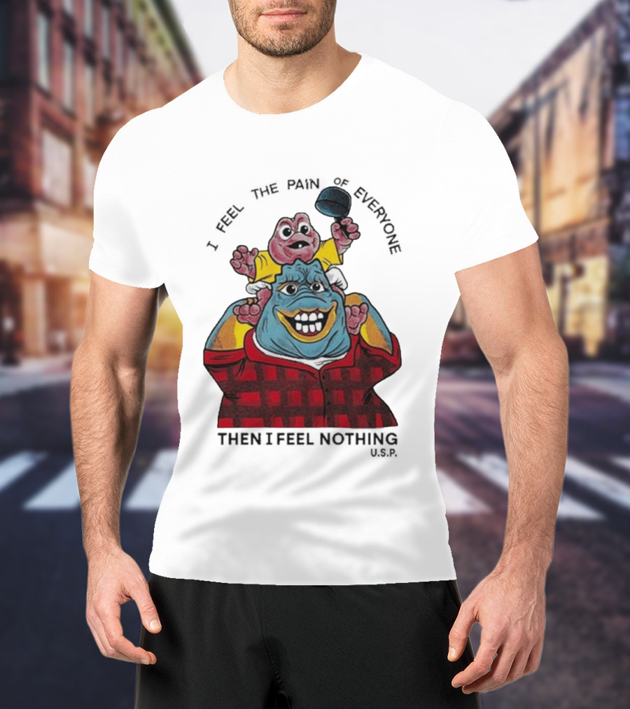 I Feel The Pain Of Everyone Holding Baby Then I Feel Nothing T-Shirt