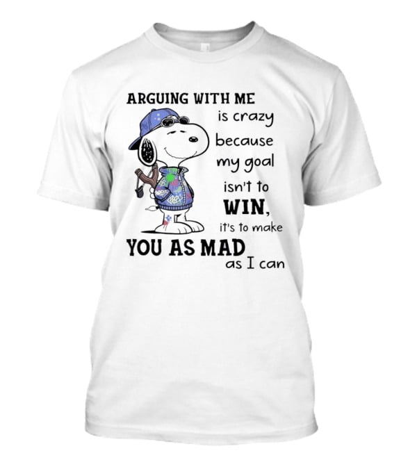 Snoopy Argue With Me Is Crazy Goal Not To Win Make You As Mad As I Can T-Shirt