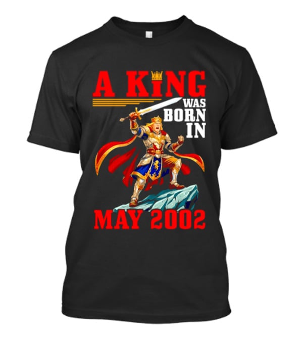 A King Was Born In May 2002 Regal Warrior With Sword And Crown T-Shirt