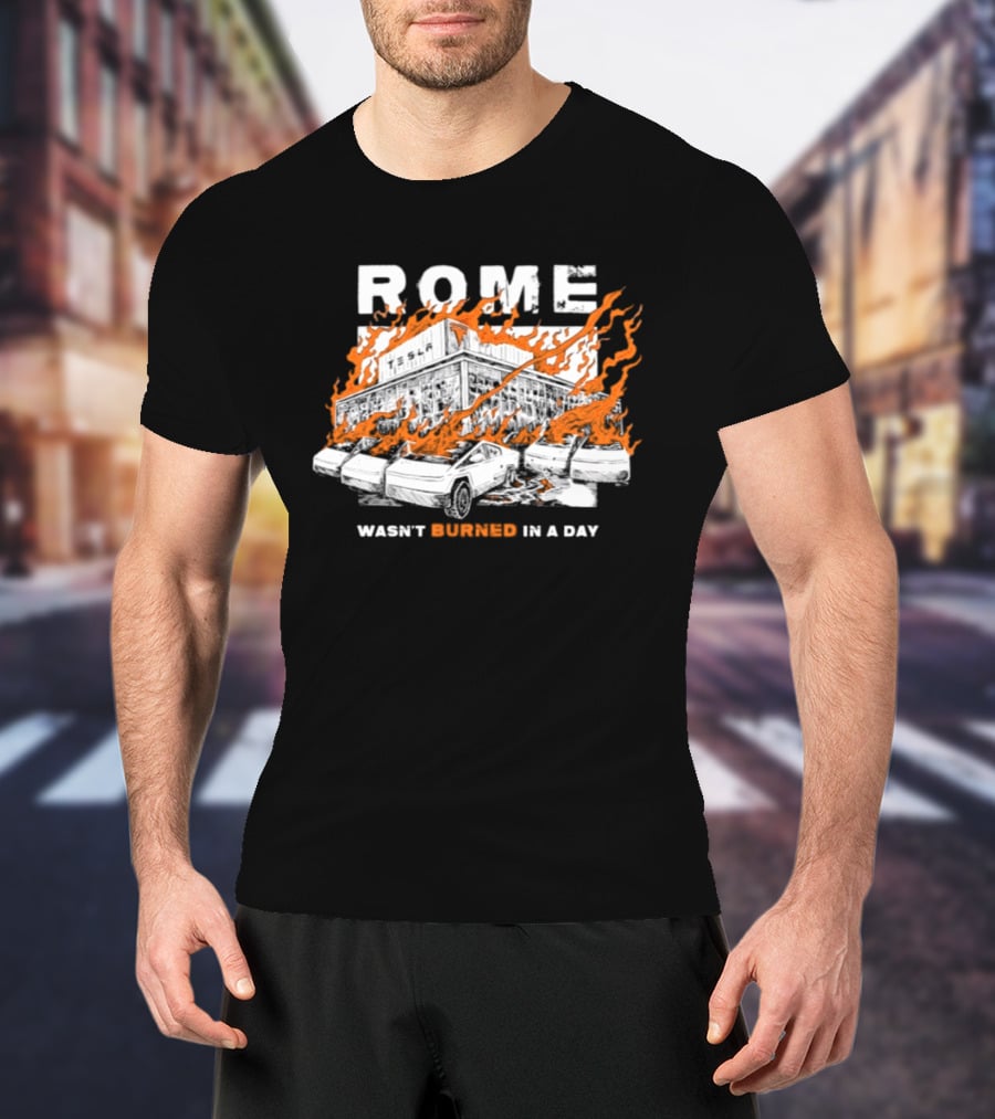 Rome Wasn't Burned In A Day Satirized Tesla Flaming Cars T-Shirt