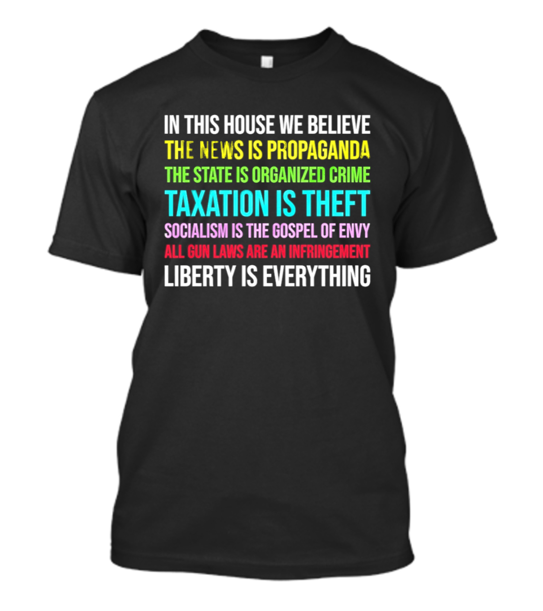 In This House We Believe Libertarian Liberty News Propaganda State Organized Crime Taxation Theft Socialism Gospel Envy Gun Laws Infringement T-Shirt