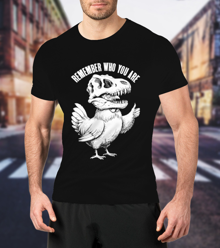 Chicken Hen Wearing Dinosaur Skull Head Remember Who You Are T-Shirt