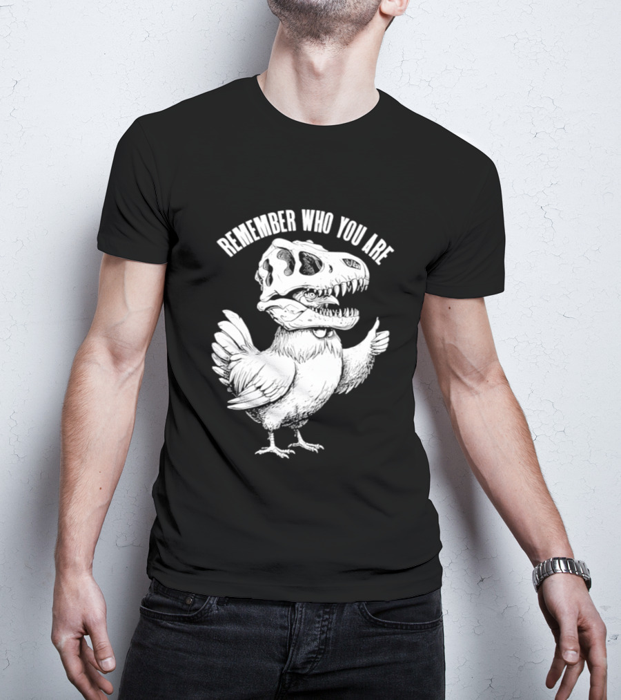 Chicken Hen Wearing Dinosaur Skull Head Remember Who You Are T-Shirt