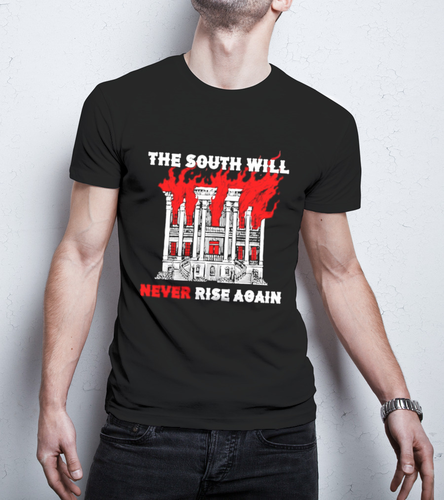 The South Will Never Rise Again The Villa Is On Fires T-Shirt