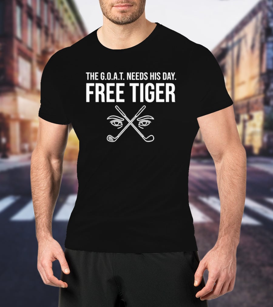 The G.O.A.T. Needs His Day Free Tiger Crossed Golf Clubs And Eyes T-Shirt