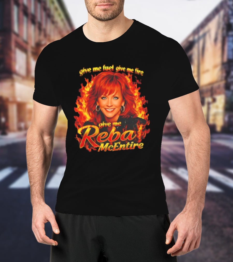 Give Me Fuel Give Me Fire Give Me Reba McEntire Flames T-Shirt