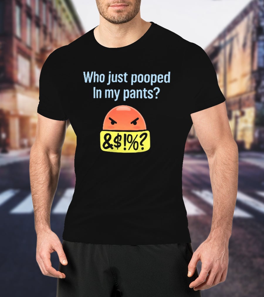 Who Just Pooped In My Pants Angry Emoji &@%? T-Shirt