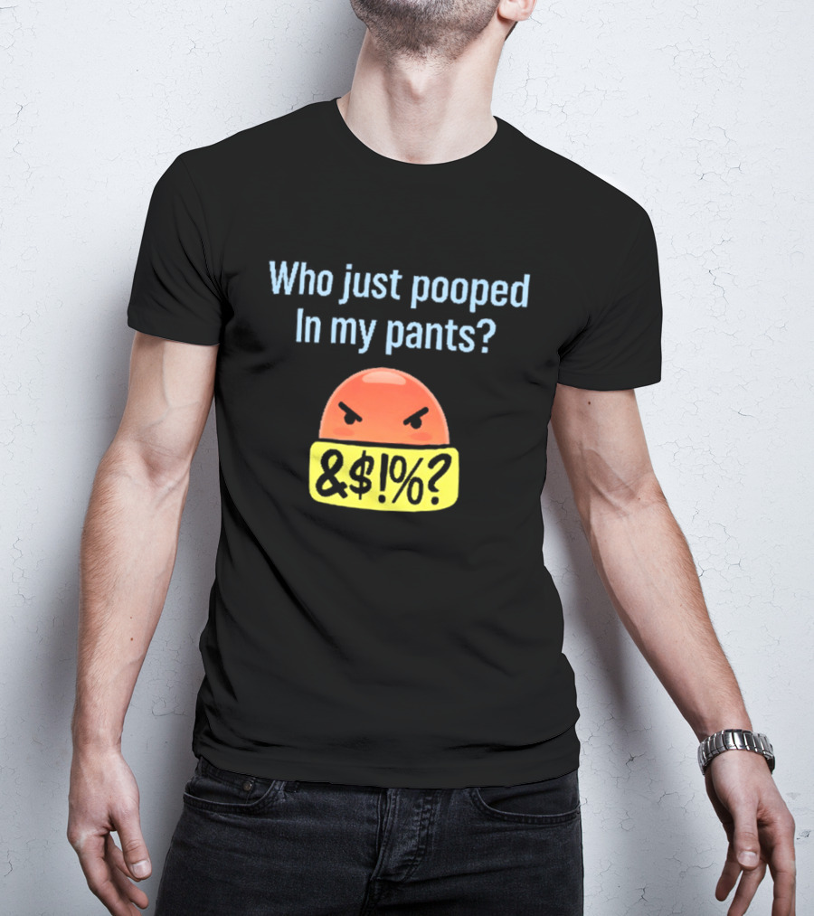 Who Just Pooped In My Pants Angry Emoji &@%? T-Shirt