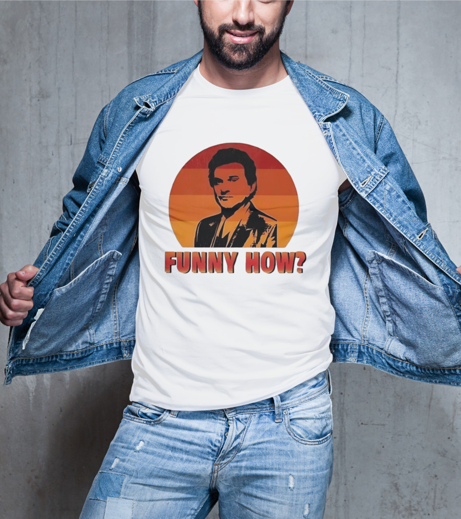Goodfellas Joe Pesci Funny How T-Shirt