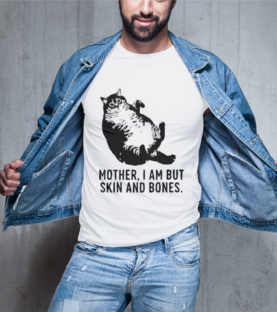 Mother I Am But Skin And Bones Cat T-Shirt