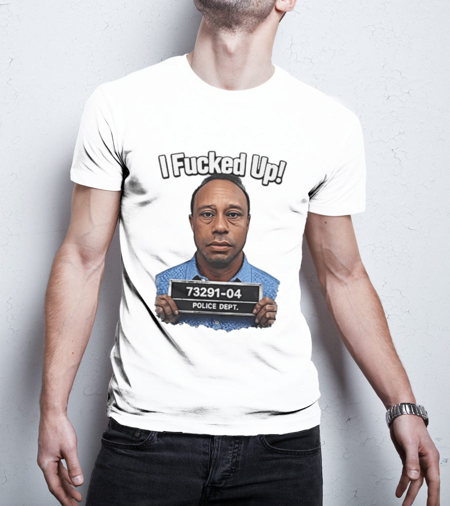 I Fucked Up Shot 73291 04 Police Dept T-Shirt