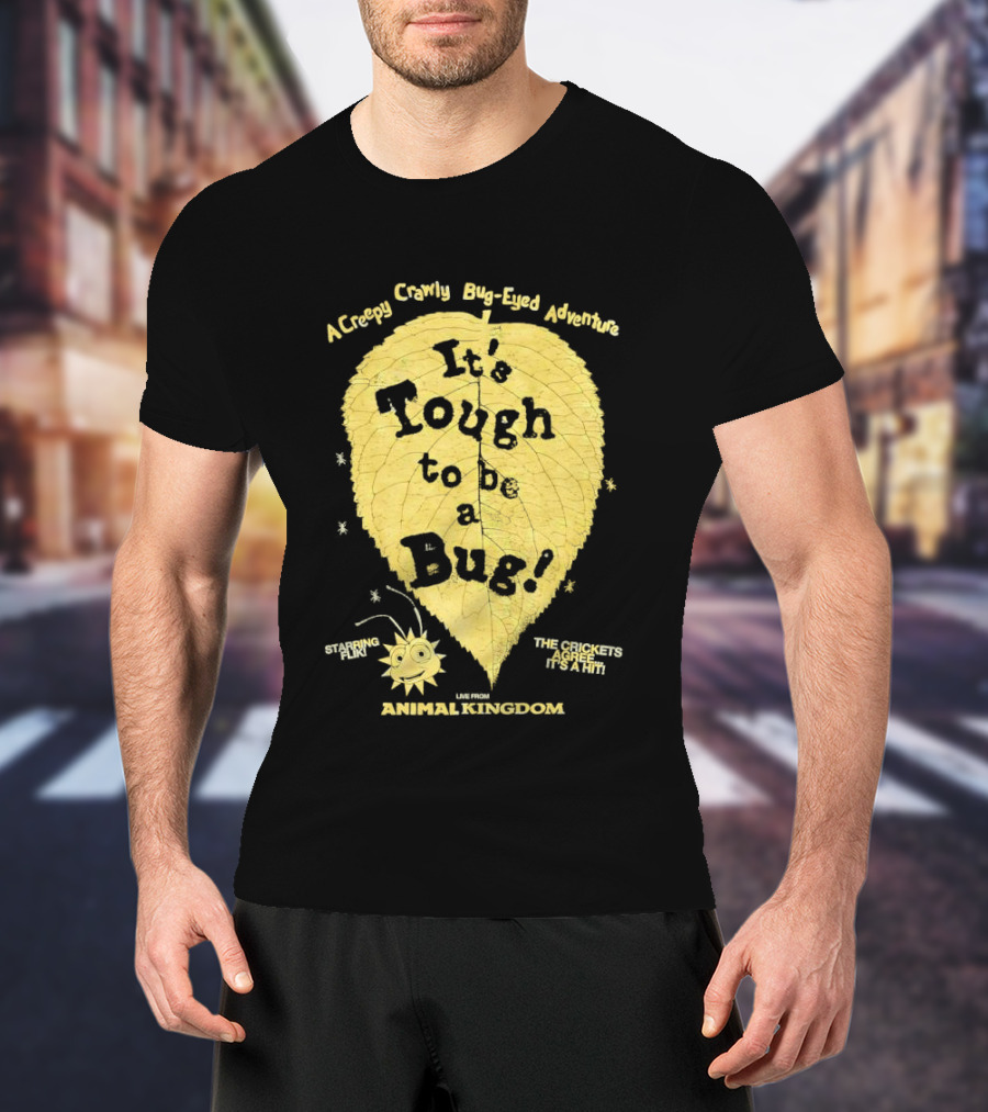 Animal Kingdom It's Tough To Be A Bug Creepy Crawly Bug Eyed Adventure Flik Termite Critter Twister T-Shirt