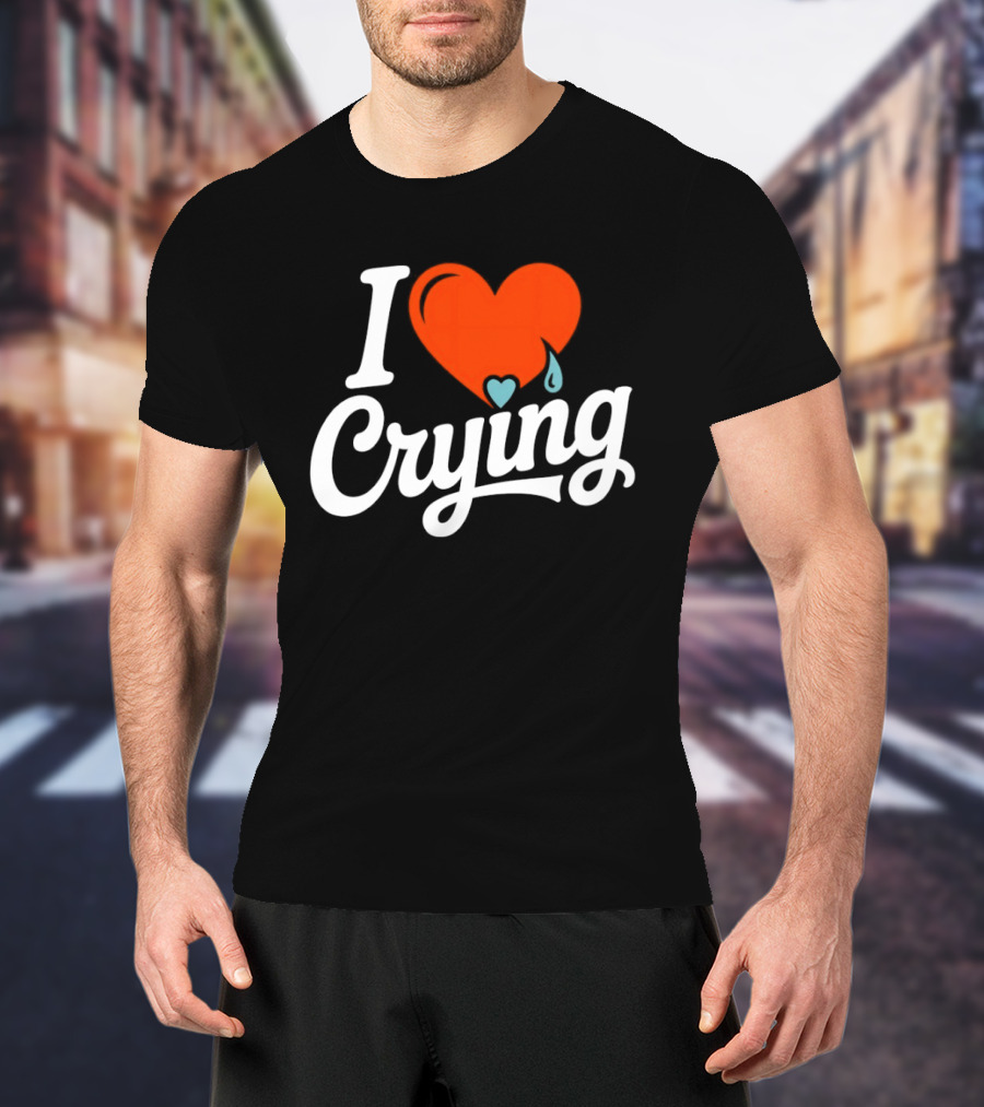 I Love Crying Heart With Teardrops T-Shirt