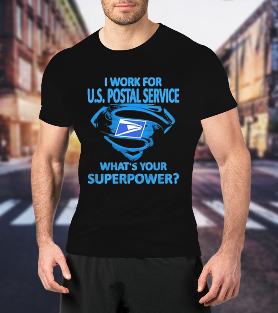 I Work For U.S. Postal Service What's Your Superpower Blue Superman Symbol USPS T-Shirt