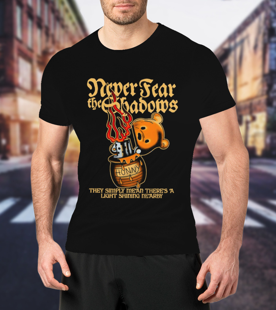 Never Fear The Shadows They Show There's A Light Somewhere Nearby T-Shirt