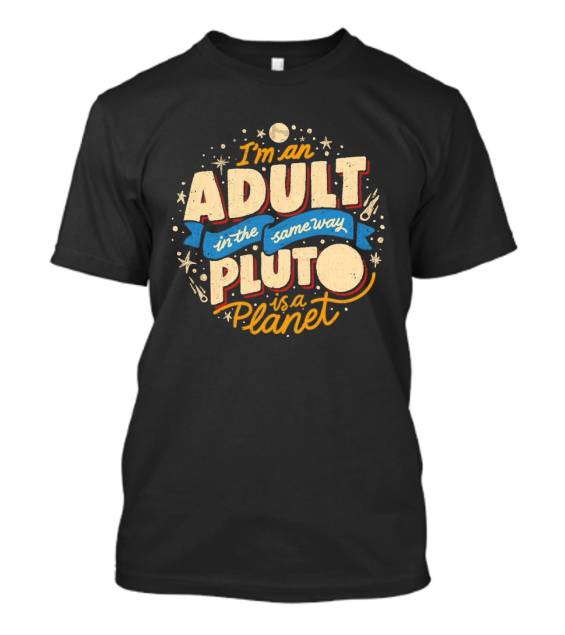 I'm An Adult In The Same Way Pluto Is A Planet T-Shirt