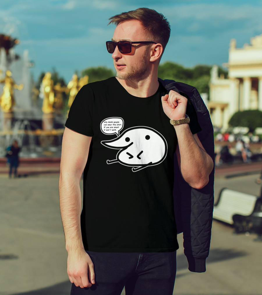 Only Dumb People Can Wear This If You Are Smart It Won’t Work T-Shirt
