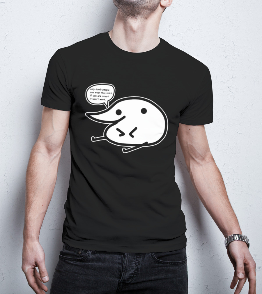 Only Dumb People Can Wear This If You Are Smart It Won’t Work T-Shirt
