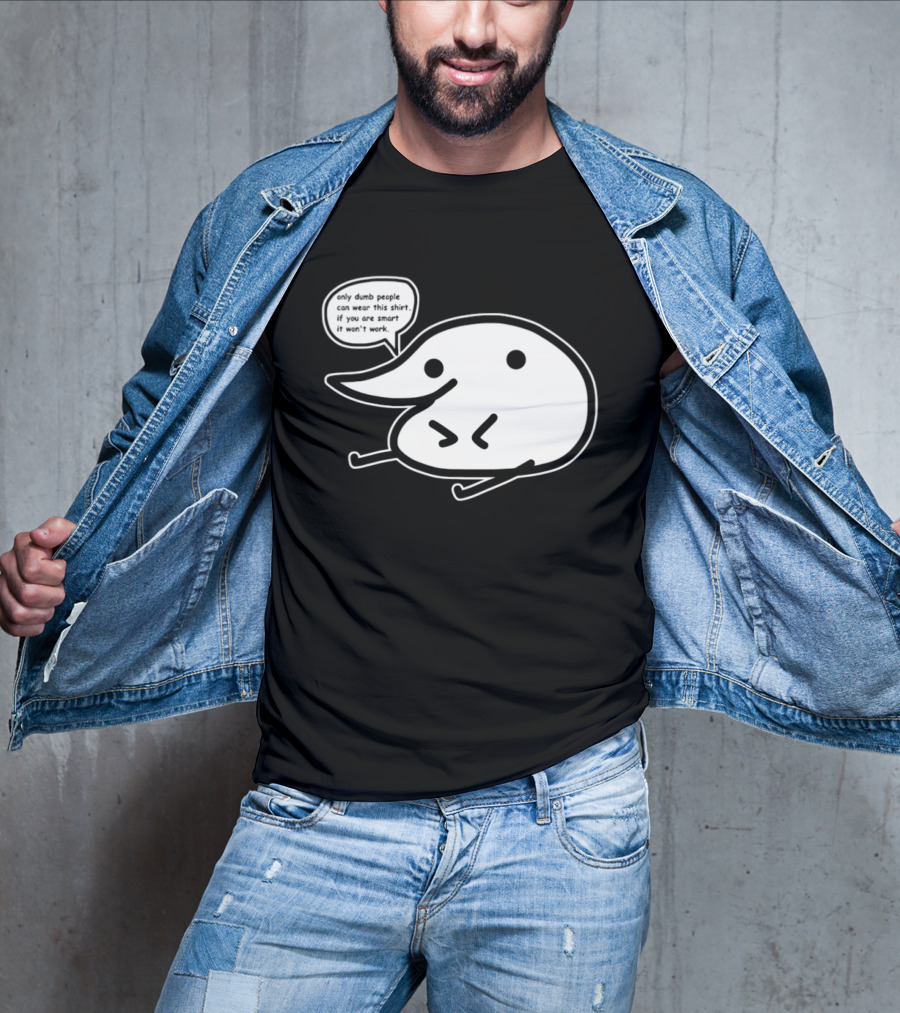 Only Dumb People Can Wear This If You Are Smart It Won’t Work T-Shirt
