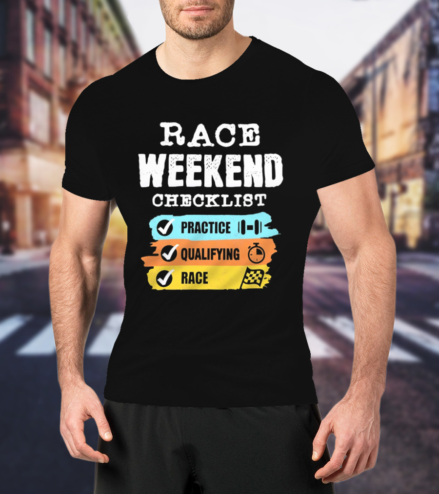Race Weekend Checklist Practice Qualifying Race T-Shirt