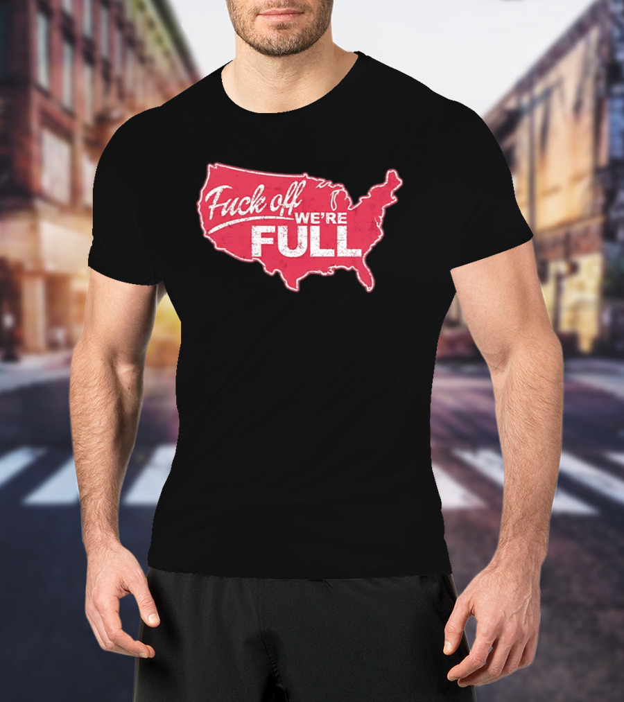 Fuck Off We're Full USA Map T-Shirt