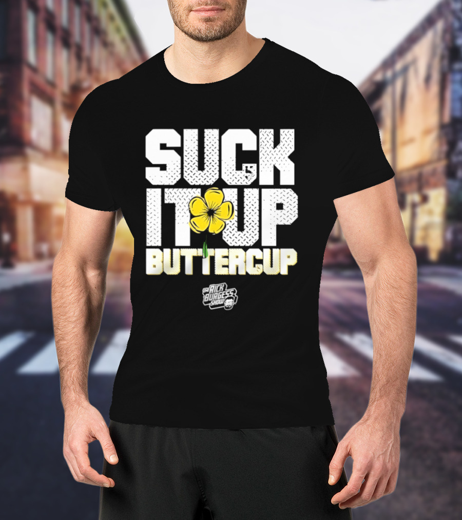 Suck It Up Buttercup Rick Burgess Show Yellow Flower T-Shirt