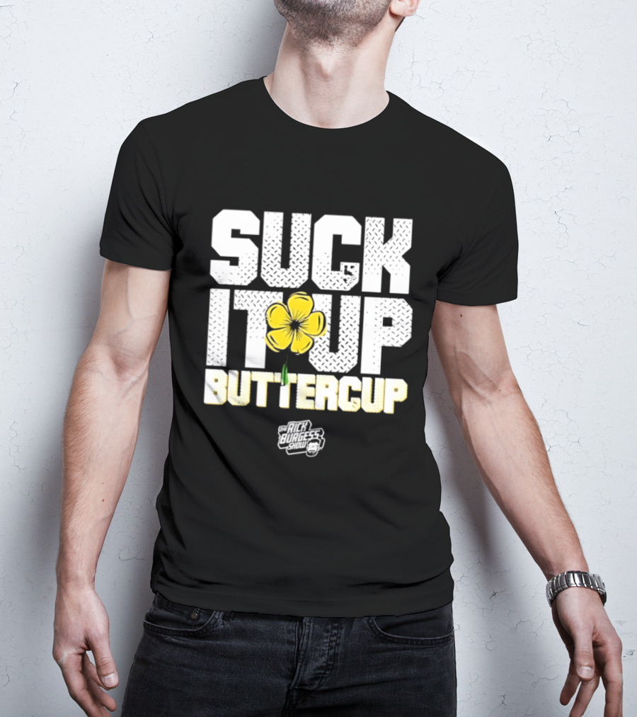 Suck It Up Buttercup Rick Burgess Show Yellow Flower T-Shirt