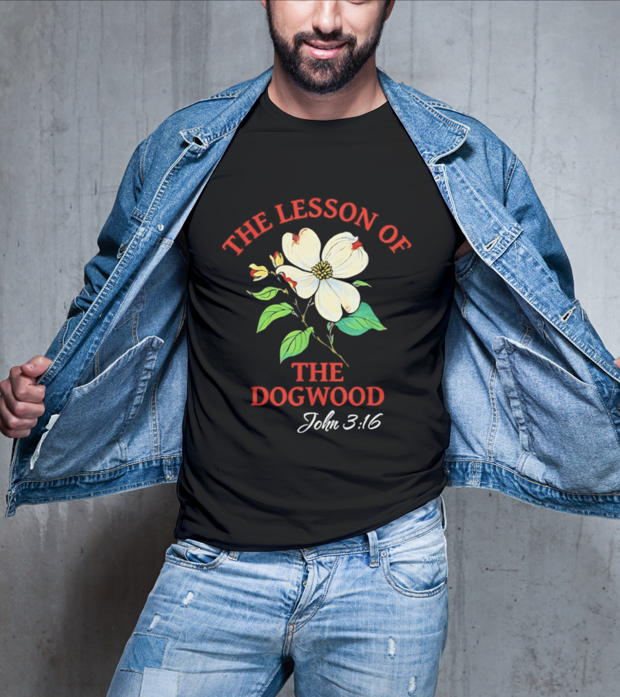 The Lesson Of The Dogwood John 3:16 Floral Symbolism T-Shirt