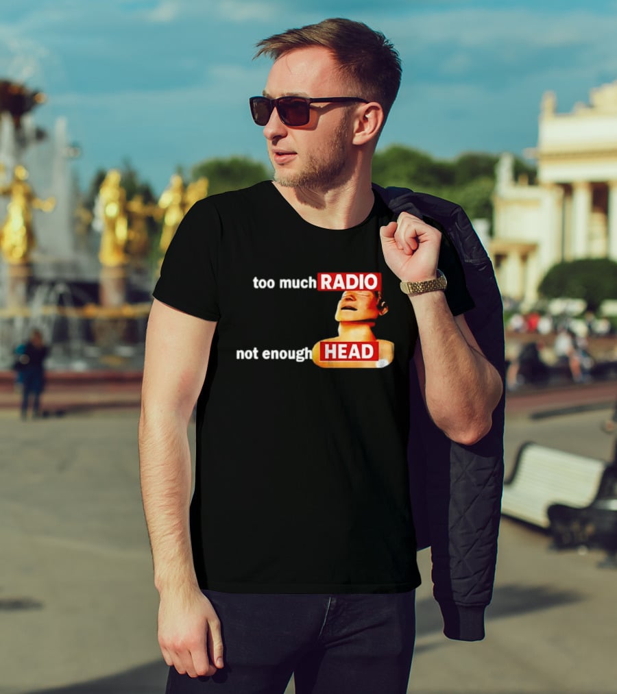 Too Much Radio Not Enough Head Meme Play On Words T-Shirt
