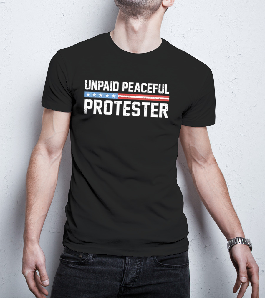 Unpaid Peaceful Protester American Flag Stars And Stripes T-Shirt