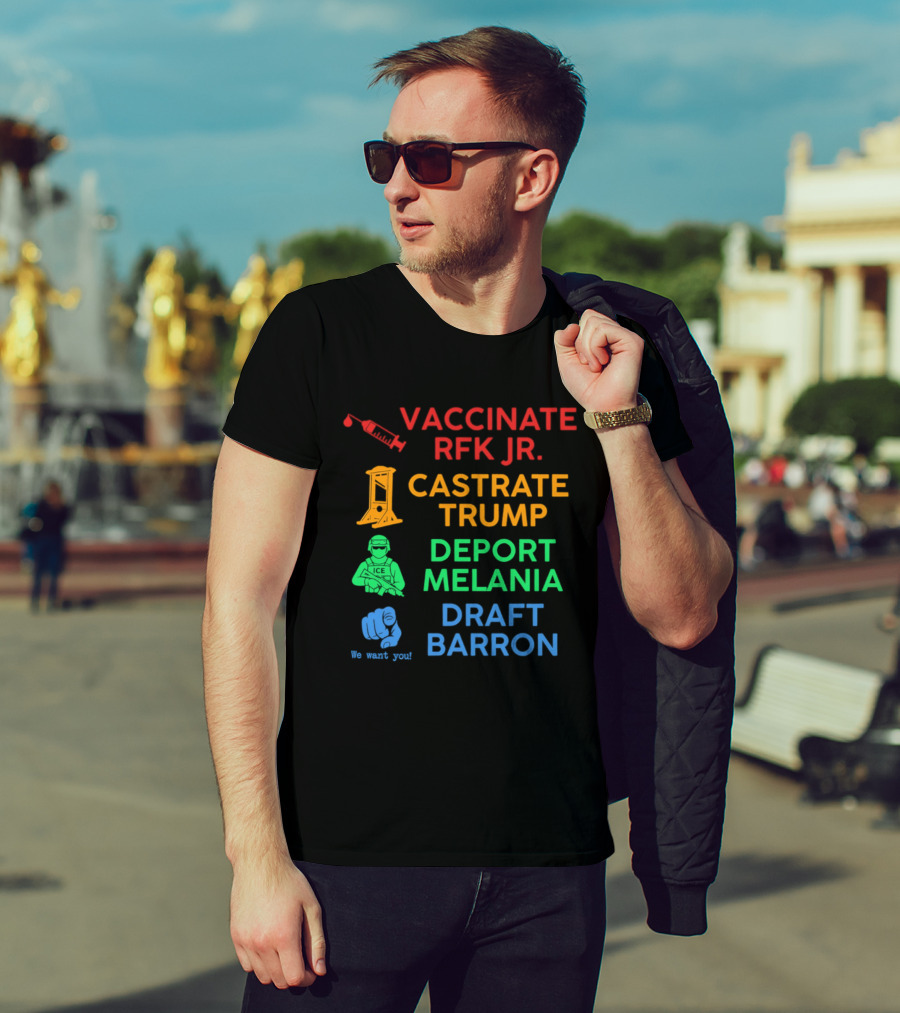 Vaccinate RFK Jr Castrate Trump Deport Melania Draft Barron T-Shirt