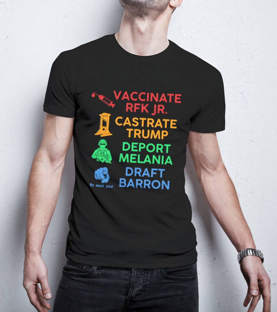 Vaccinate RFK Jr Castrate Trump Deport Melania Draft Barron T-Shirt