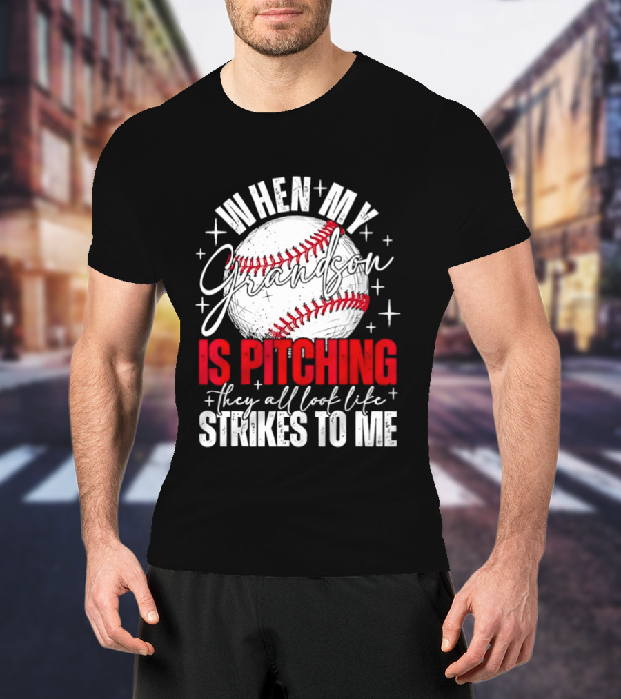 When My Grandson Is Pitching They All Look Like Strikes To Me Baseball Fan T-Shirt