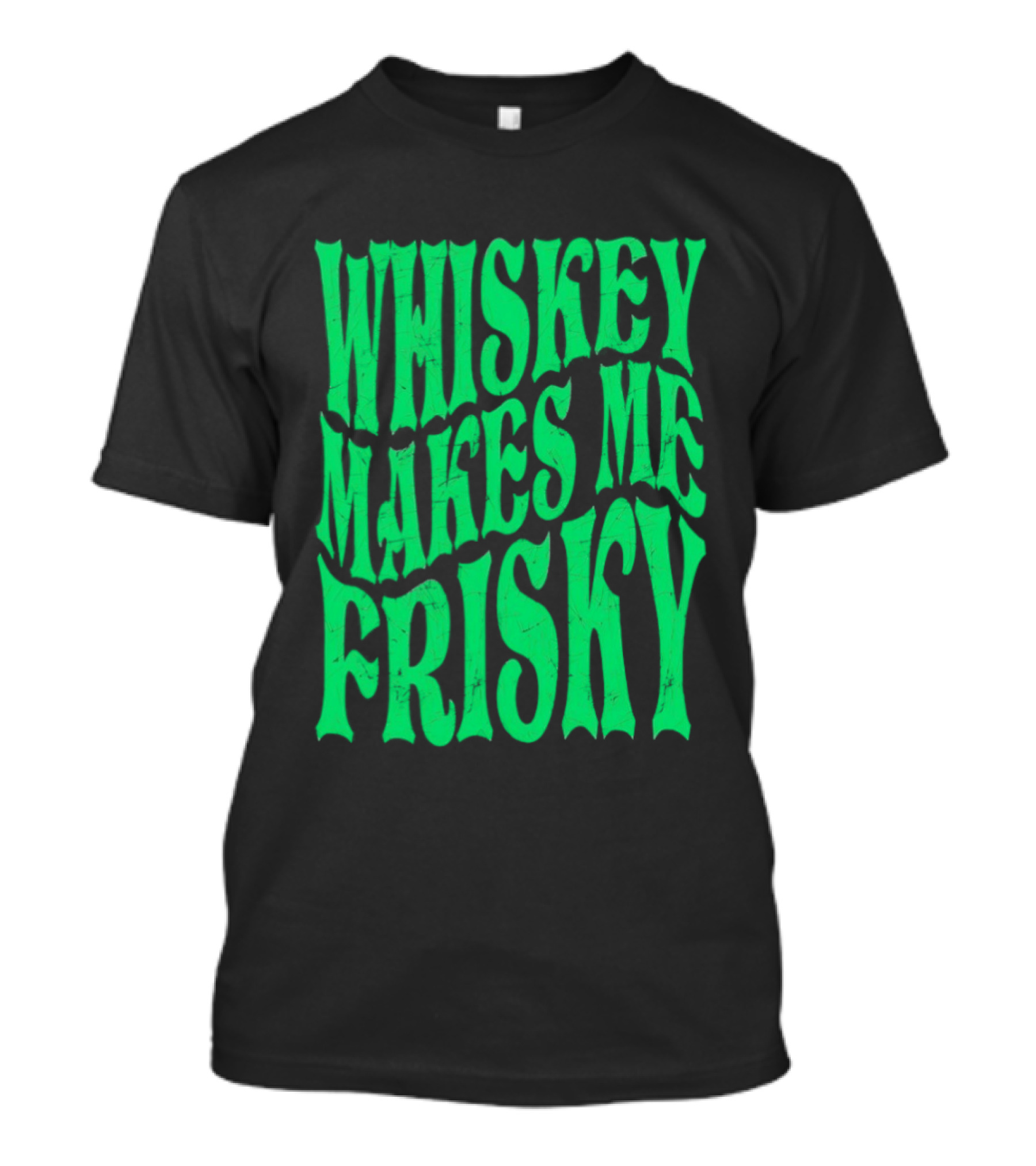 Whiskey Makes Me Frisky Green Wave Fun T-Shirt