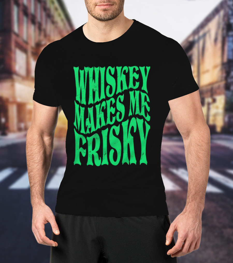 Whiskey Makes Me Frisky Green Wave Fun T-Shirt
