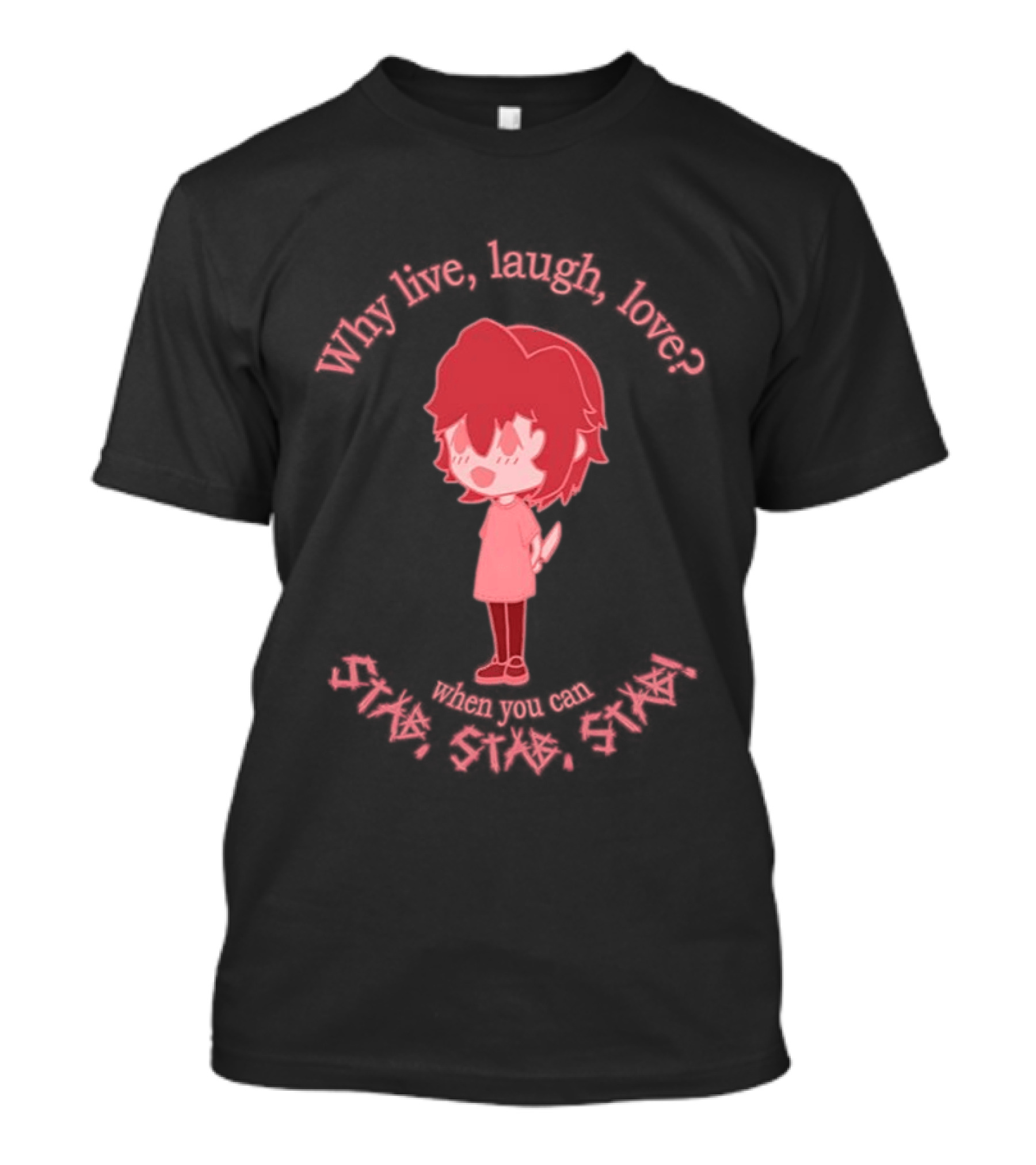 Why Live Laugh Love When You Can Die Cry Hate Cute T-Shirt