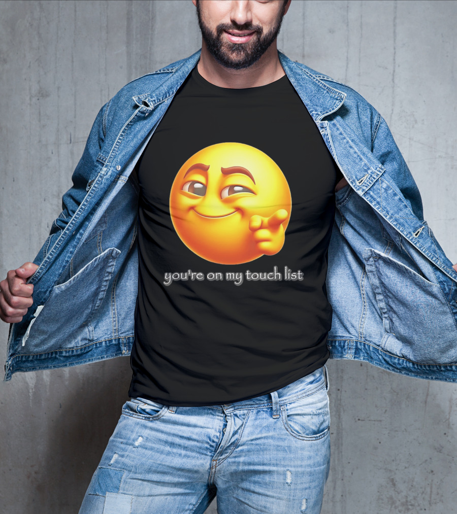 You're On My Touch List Smirking Emoji T-Shirt