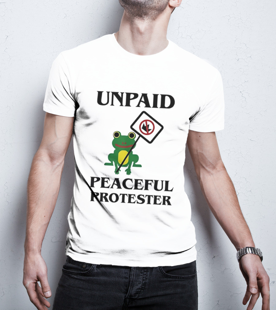Unpaid Peaceful Protester Frog Holding No King Sign T-Shirt