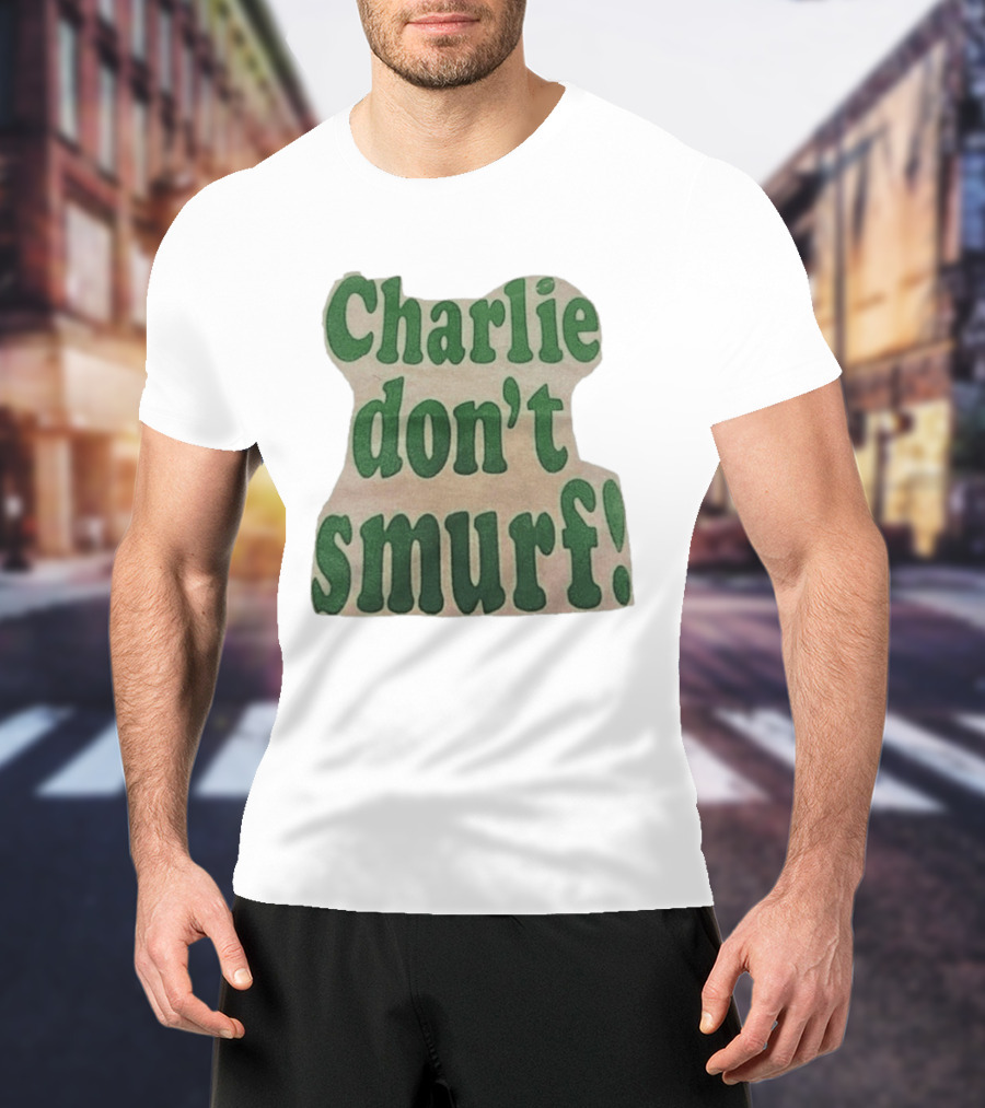 Charlie Don't Smurf! T-Shirt