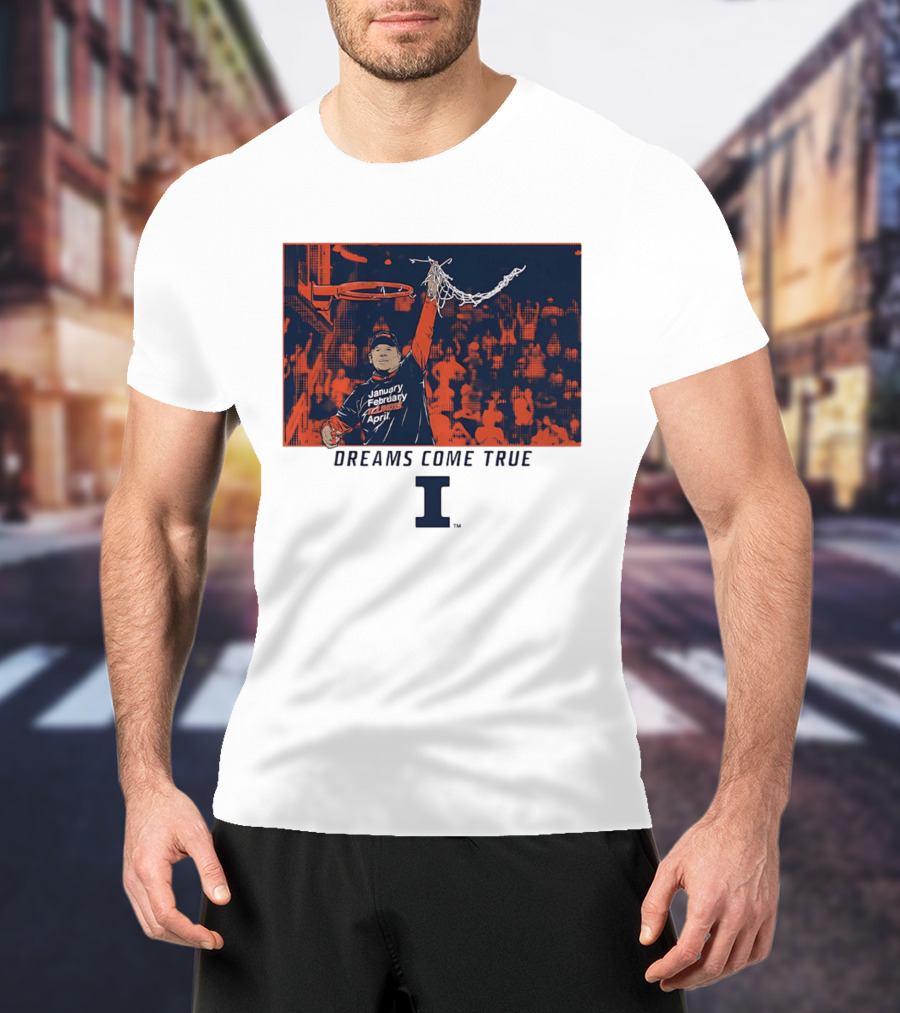 January February Illinois April Basketball Dreams Come True I T-Shirt