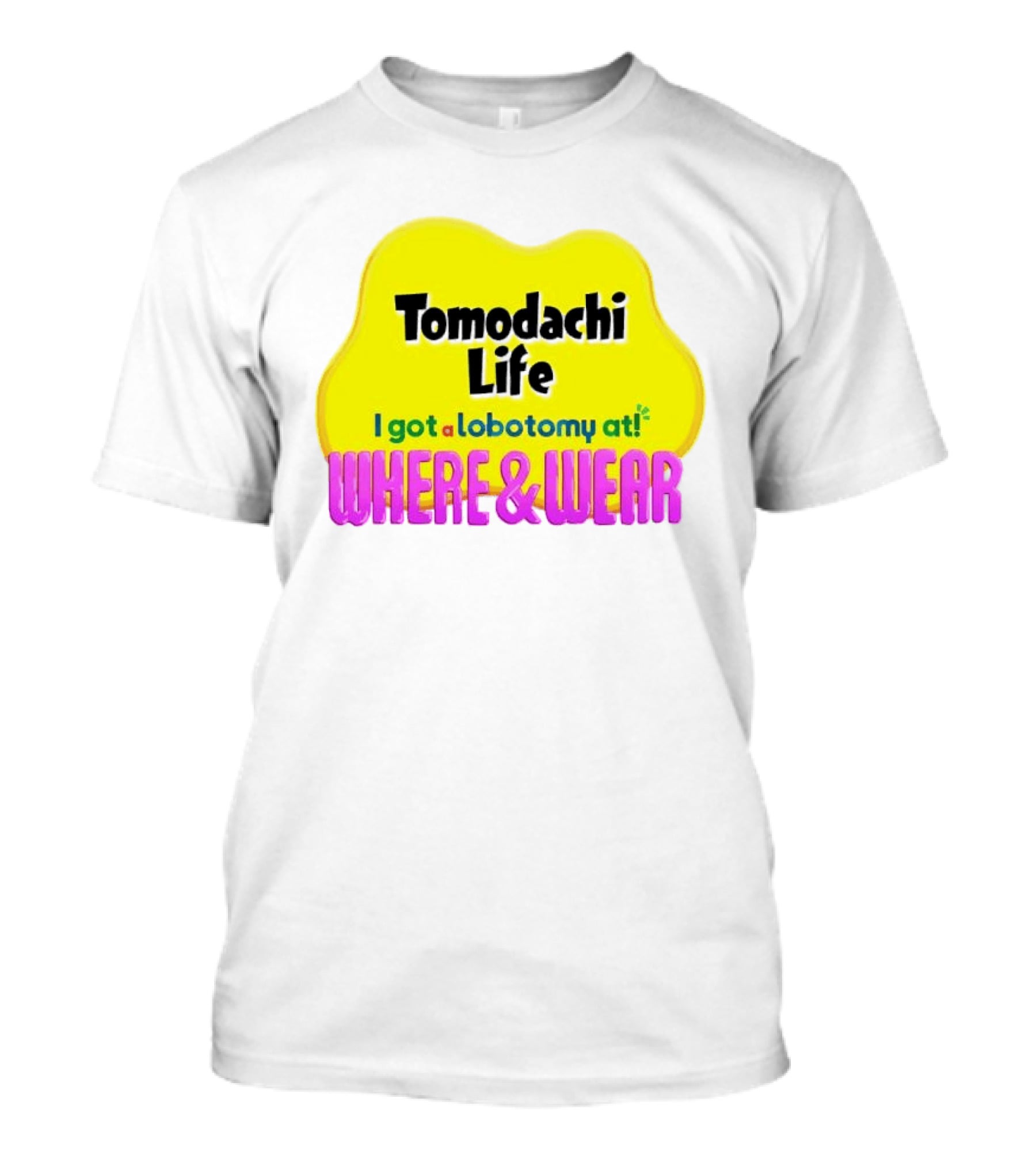 Tomodachi Life I Got A Lobotomy At Where And Wear T-Shirt