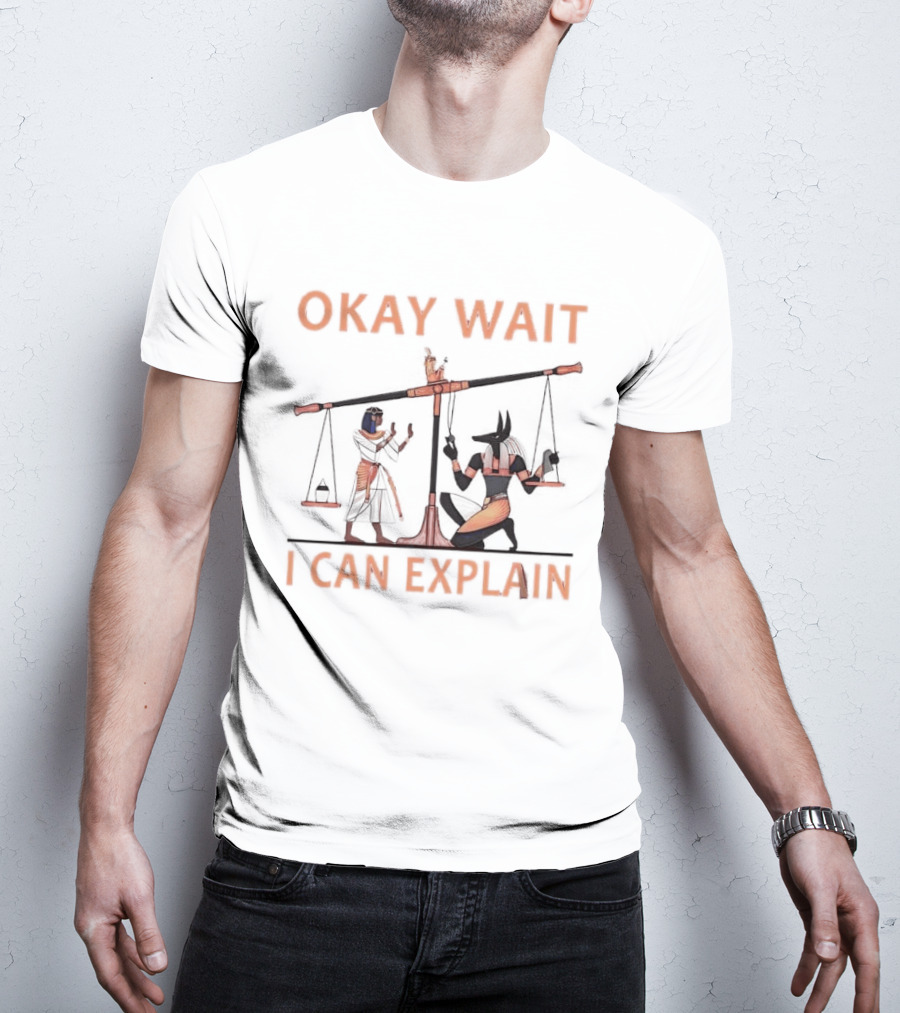 Okay Wait I Can Explain Egyptian Scale Scene T-Shirt