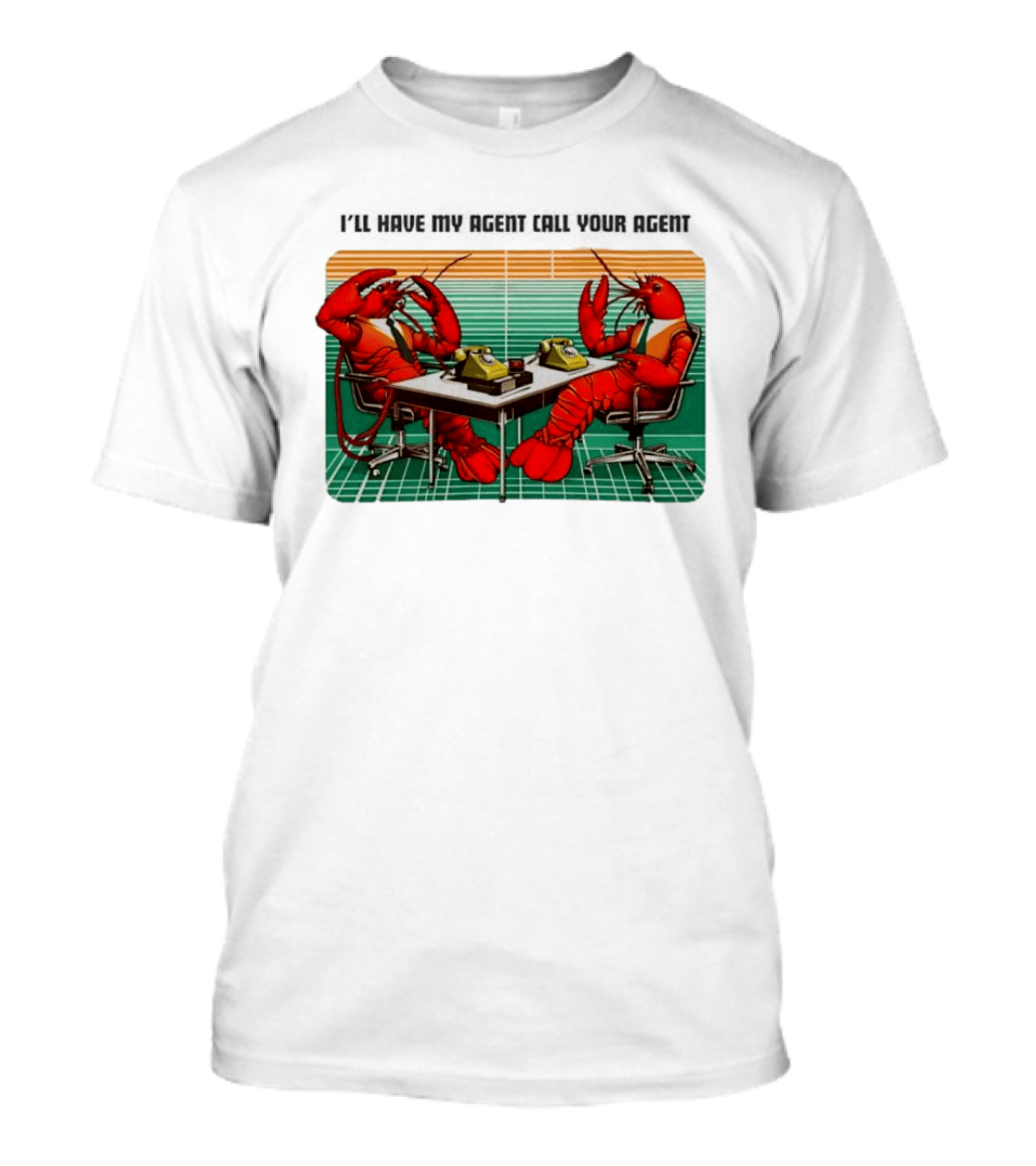 Best I'll Have My Agent Call Your Agent Lobsters On Phones T-Shirt
