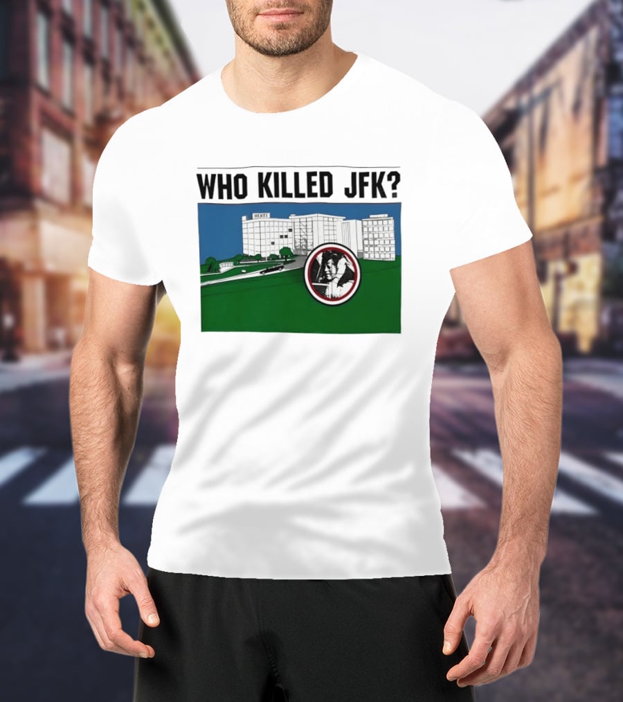 Who Killed JFK Mysterious Event Dealey Plaza T-Shirt